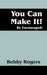 You Can Make It! Be Encouraged! by Bobby Rogers