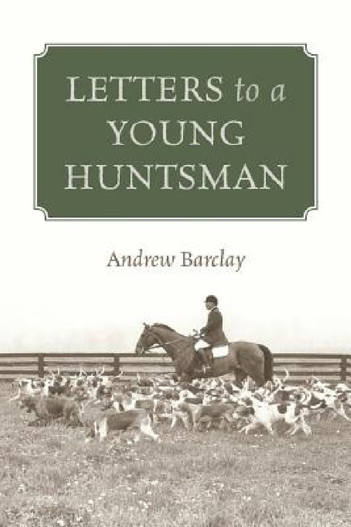 Letters to a Young Huntsman by Andrew Barclay