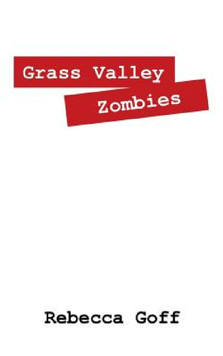 Grass Valley Zombies by Rebecca Goff