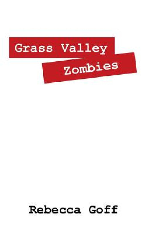 Grass Valley Zombies by Rebecca Goff