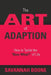 The Art of Adaption: How to Tackle the "Now What?" of Life by Savannah Boone