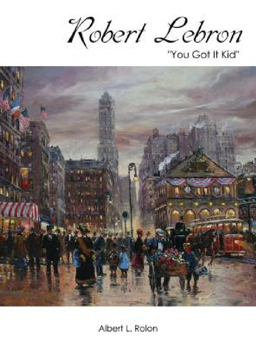 Robert Lebron: "You Got It Kid" by Albert L. Rolon