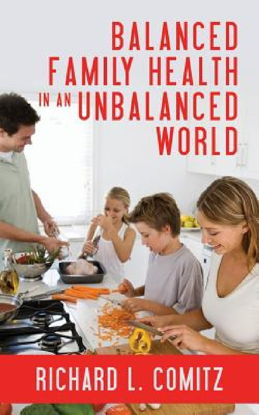 Balanced Family Health in an Unbalanced World by Richard L. Comitz