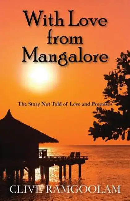 With Love from Mangalore: The Story Not Told of Love and Promises by Clive Ramgoolam