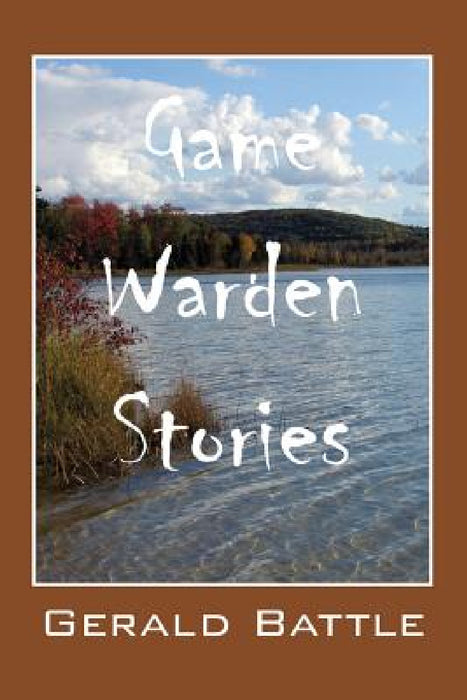Game Warden Stories by Gerald Battle