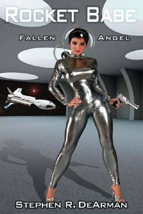 Rocket Babe: Fallen Angel by Stephen R. Dearman