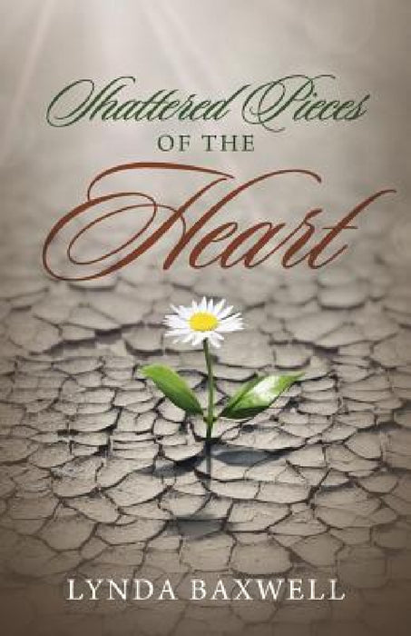 Shattered Pieces of the Heart by Lynda Baxwell