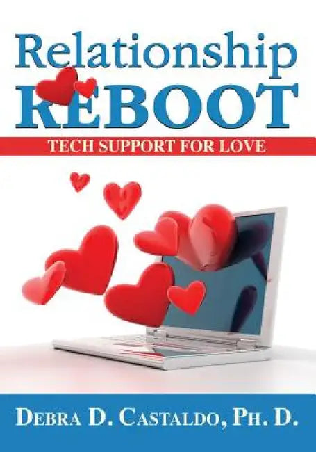 Relationship Reboot: Tech Support for Love by Debra D. Castaldo
