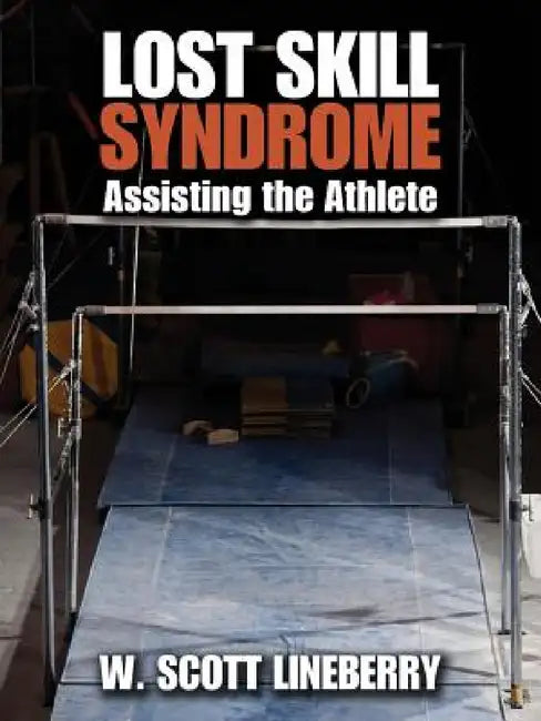 Lost Skill Syndrome: Assisting the Athlete by W. Scott Lineberry