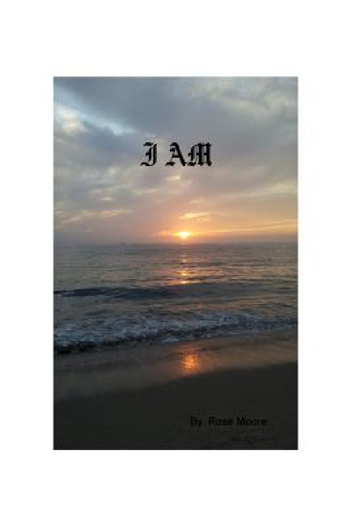 I Am by Rose Moore