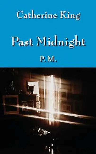 Past Midnight: P.M. by Catherine King