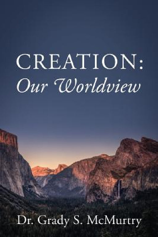 Creation: Our Worldview by Grady S. McMurtry