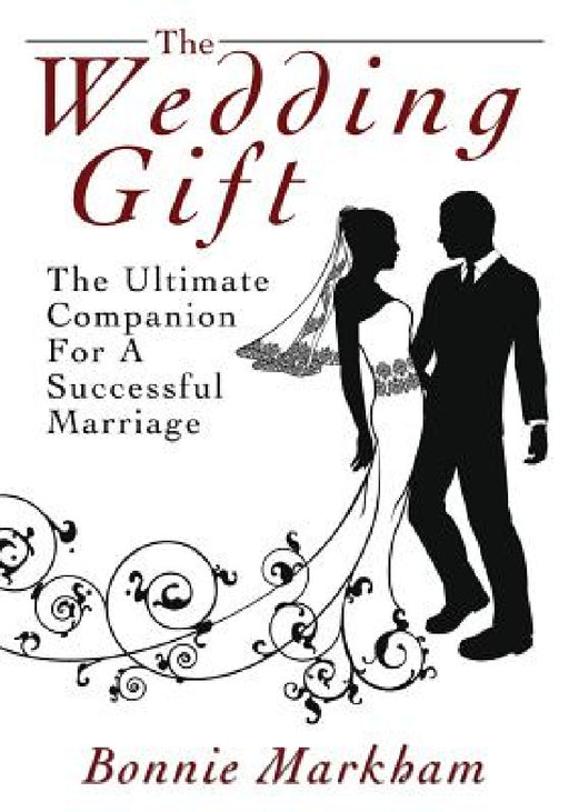 The Wedding Gift: The Ultimate Companion For A Successful Marriage by Bonnie Markham