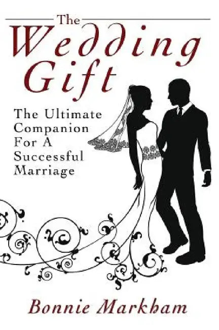 The Wedding Gift: The Ultimate Companion For A Successful Marriage by Bonnie Markham