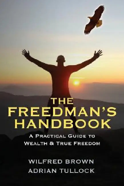 The Freedman's Handbook: A Practical Guide to Wealth by Wilfred Brown