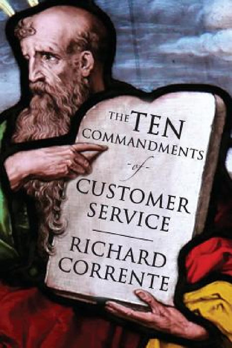 The Ten Commandments of Customer Service by Richard Corrente