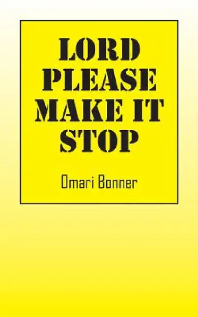 Lord Please Make It Stop by Omari Bonner