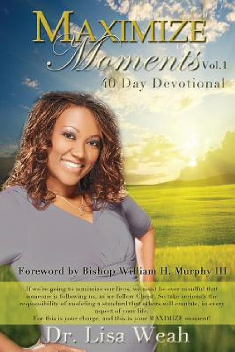 Maximize Moments Vol. 1: 40 Day Devotional by Lisa Weah