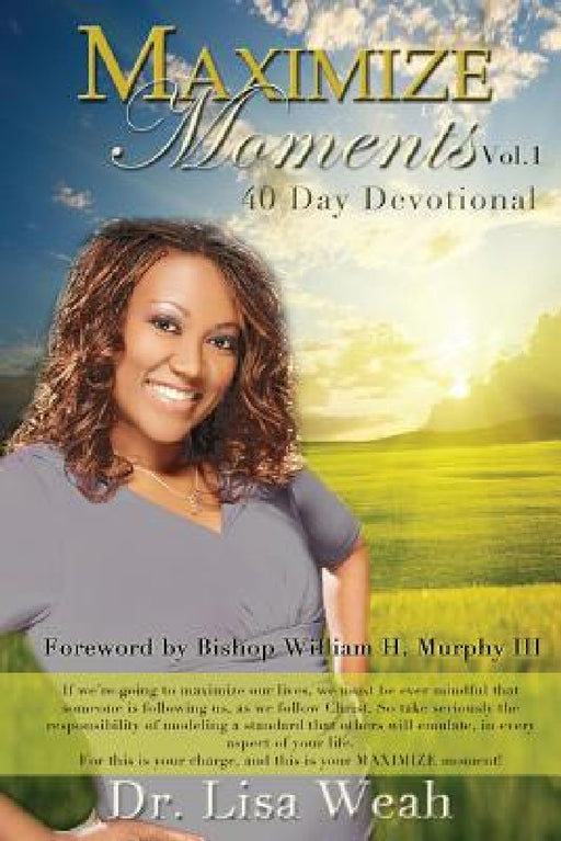 Maximize Moments Vol. 1: 40 Day Devotional by Lisa Weah