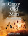 Crazy Old Man: An Anthology by Harold Cohn