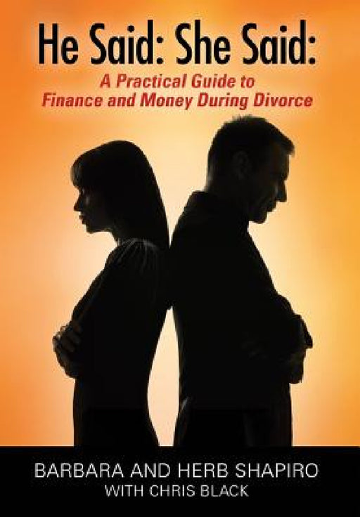 He Said: She Said: A Practical Guide to Finance and Money During Divorce by Barbara and Herb Shapiro, Chris Black