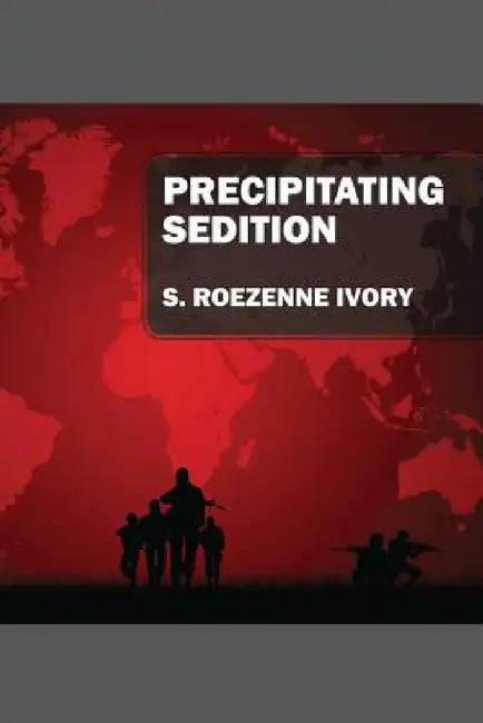 Precipitating Sedition by S. Roezenne Ivory