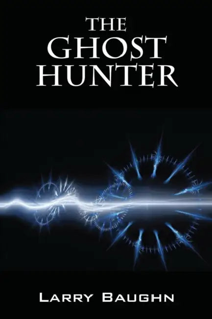 The Ghost Hunter by Larry Baughn