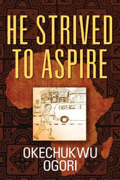 He Strived to Aspire by Okechukwu Ogori