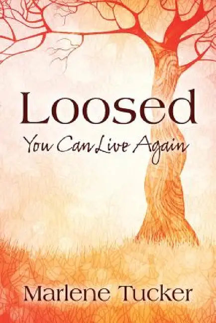 Loosed: You Can Live Again by Marlene Tucker