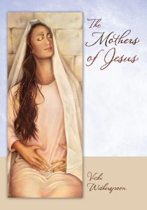 The Mothers of Jesus by Vicki Witherspoon