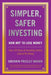 Simpler, Safer Investing: How NOT to Lose Money, Over 110 Years of Investing History Cannot Be Wrong by Sherwin Presley Brown