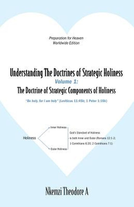 Understanding the Doctrines of Strategic Holiness Volume 1: The Doctrine of Strategic Components of Holiness by Nkemzi Theodore A