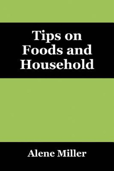Tips on Foods and Household by Alene Miller