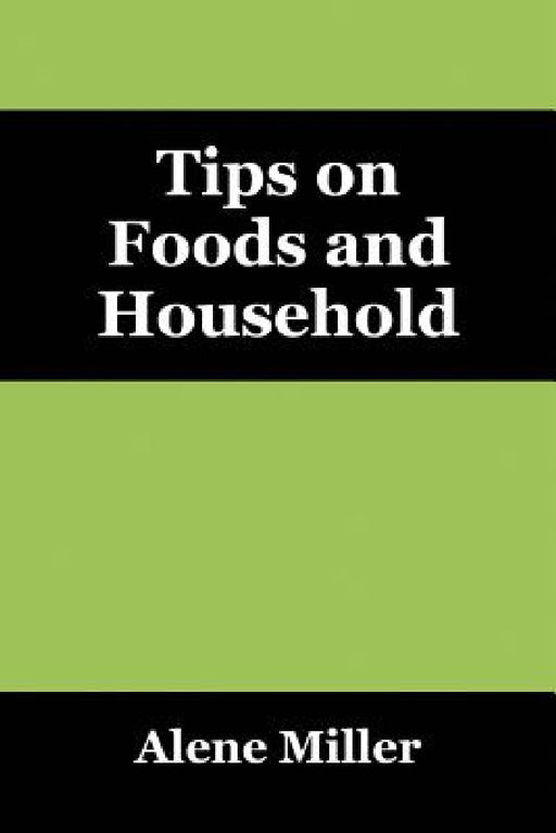 Tips on Foods and Household by Alene Miller