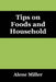 Tips on Foods and Household by Alene Miller