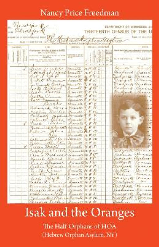 Isak and the Oranges: The Half-Orphans of HOA (Hebrew Orphan Asylum, NY) by Nancy Price Freedman
