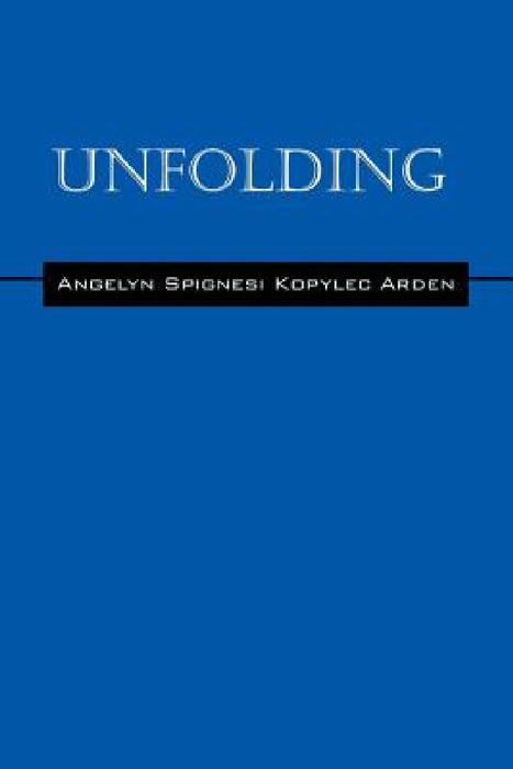 Unfolding by Angelyn Spignesi Kopylec Arden
