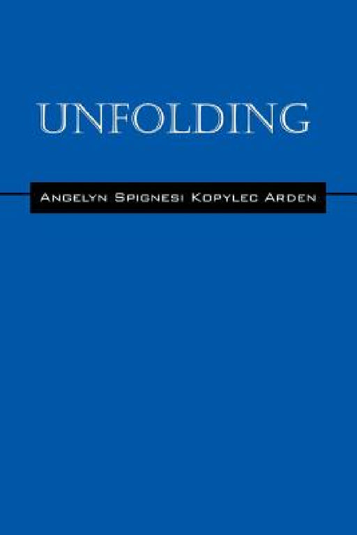 Unfolding by Angelyn Spignesi Kopylec Arden