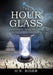 The Hour Glass: Transforming the Printed Biblical Word Into Inspired Spirit Filled Teaching by O. N. Rider