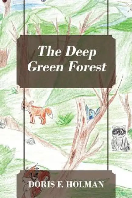 The Deep Green Forest by Doris F. Holman