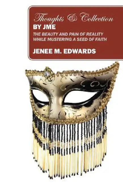 Thoughts & Collection By JME: The Beauty And Pain of Reality While Mustering A Seed of Faith by Jenee M. Edwards