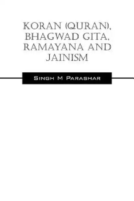 Koran(Quran), Bhagwad Gita, Ramayana and Jainism by Singh M. Parashar