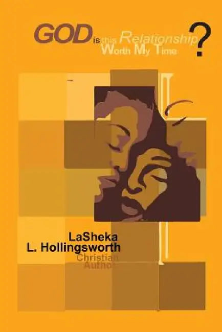God, is this Relationship Worth My Time? God's Answer is Enough. by Lasheka L. Hollingsworth