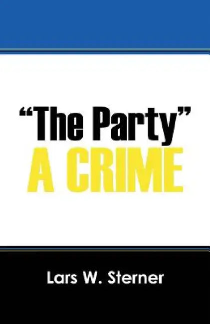 "The Party": A Crime by Lars W. Sterner