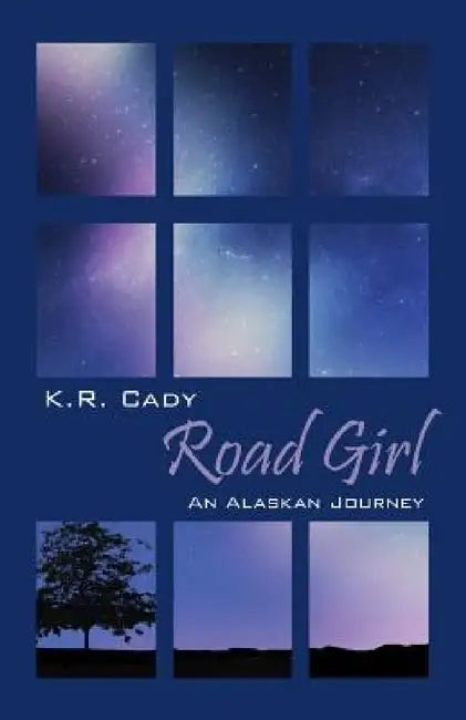 Road Girl: An Alaskan Journey by K. R. Cady