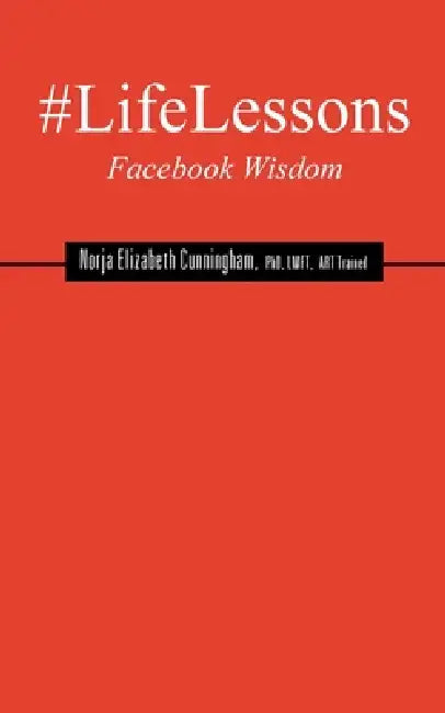 #LifeLessons: Facebook Wisdom by Norja E. Cunningham Lmft Art Trained