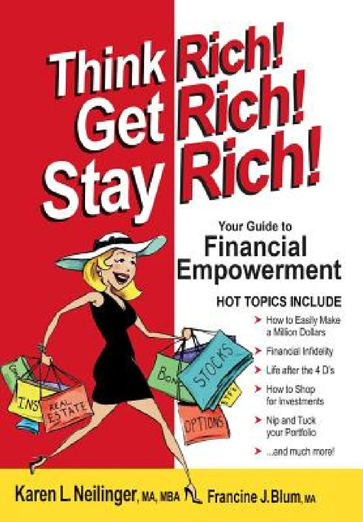 Think Rich! Get Rich! Stay Rich! by Karen L. Neilinger Ma Mba, Francine J. Blum Ma