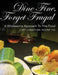 Dine Fine, Forget Frugal: A Wholesome Approach To Fine Food by Chef Jonathan Keoni Ho