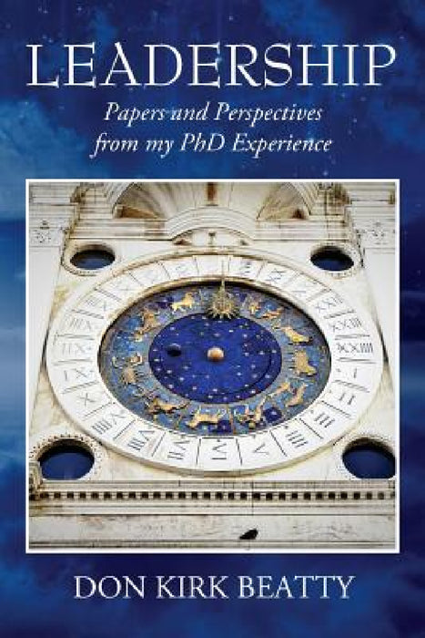 Leadership: Papers and Perspectives from my PhD Experience by Don Kirk Beatty