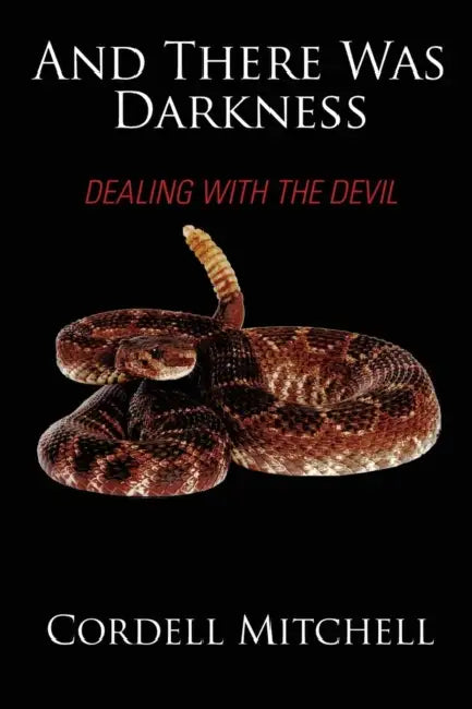 And There Was Darkness: Dealing with the Devil by Cordell Mitchell